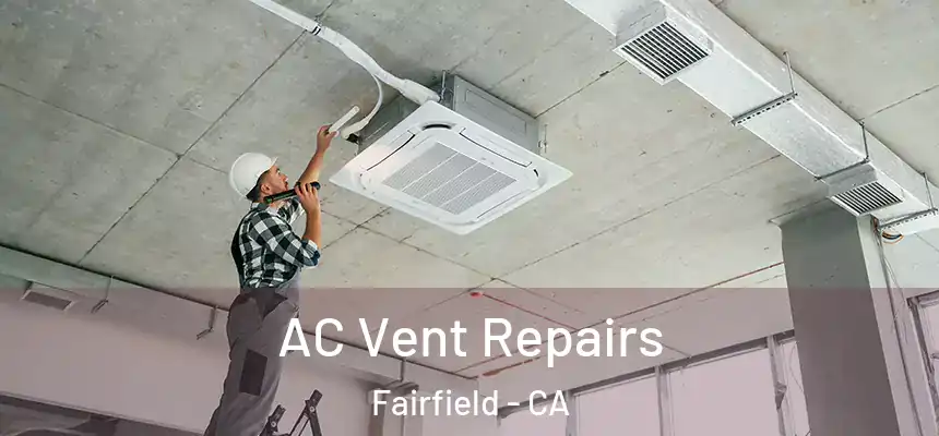  AC Vent Repairs Fairfield - CA