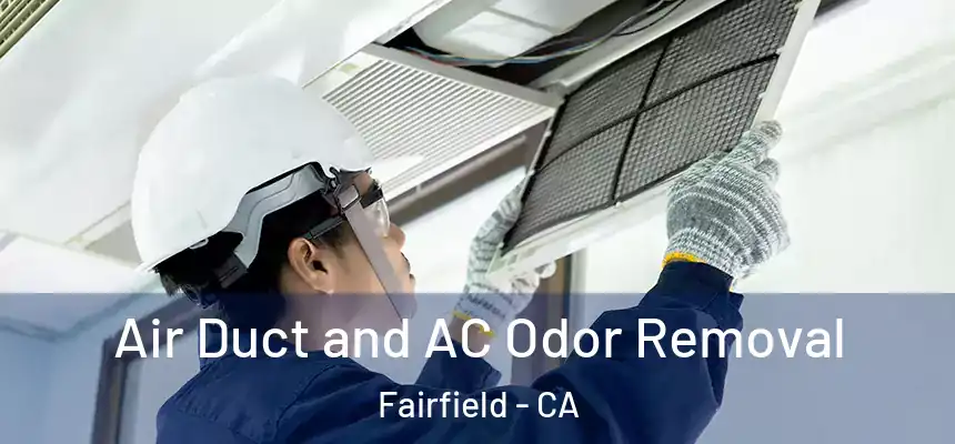  Air Duct and AC Odor Removal Fairfield - CA