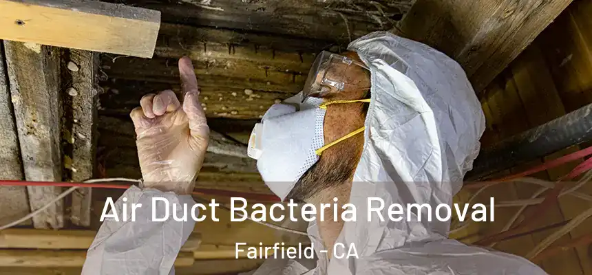  Air Duct Bacteria Removal Fairfield - CA