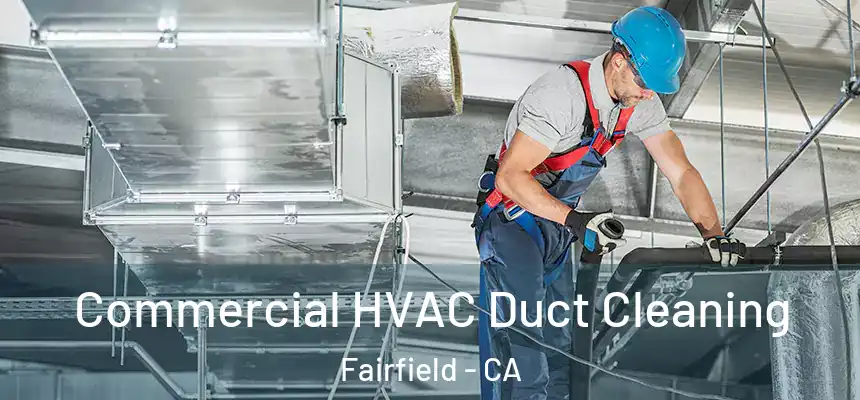  Commercial HVAC Duct Cleaning Fairfield - CA