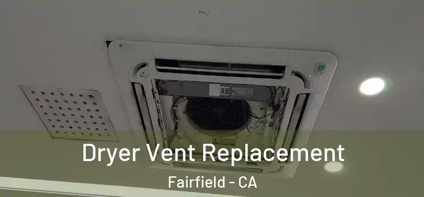  Dryer Vent Replacement Fairfield - CA