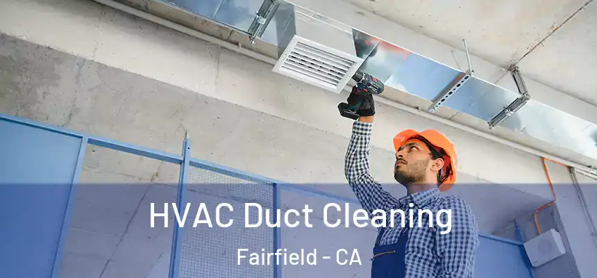  HVAC Duct Cleaning Fairfield - CA