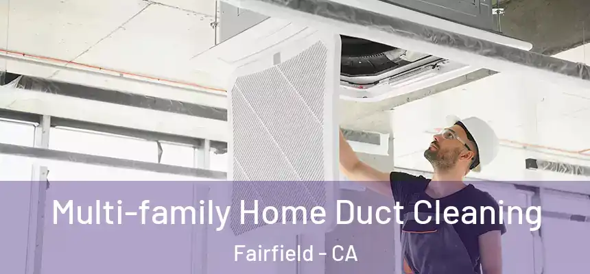  Multi-family Home Duct Cleaning Fairfield - CA