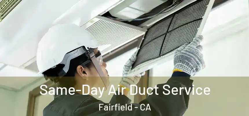  Same-Day Air Duct Service Fairfield - CA
