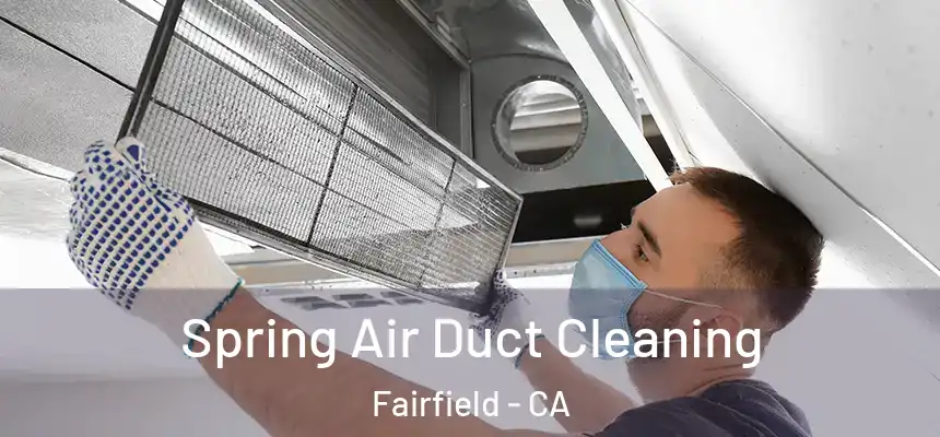  Spring Air Duct Cleaning Fairfield - CA
